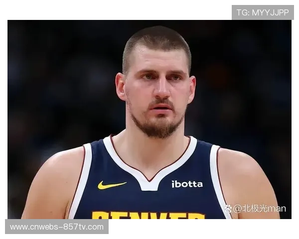 约基奇44分13篮板7助攻，掘金内线彰显MVP价值